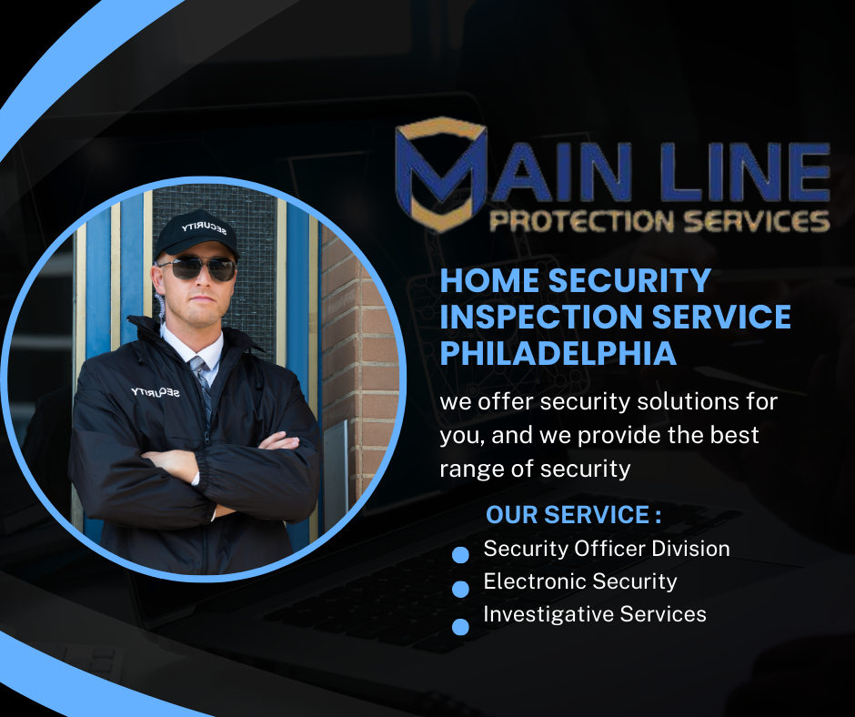 Main Line Protection Services - Home Security Inspection Team in Philadelphia